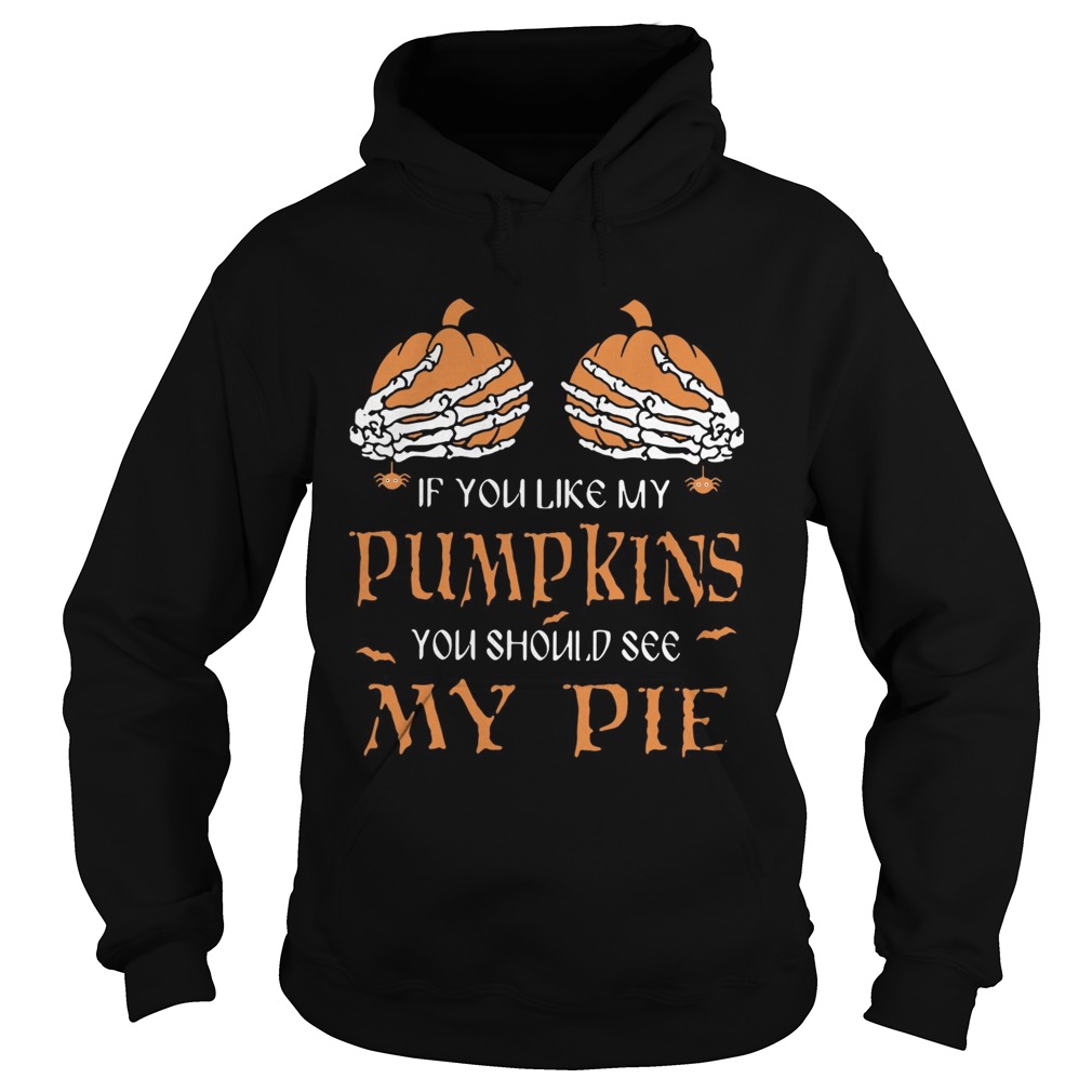 If you like my pumpkins you should see my pie Hoodie