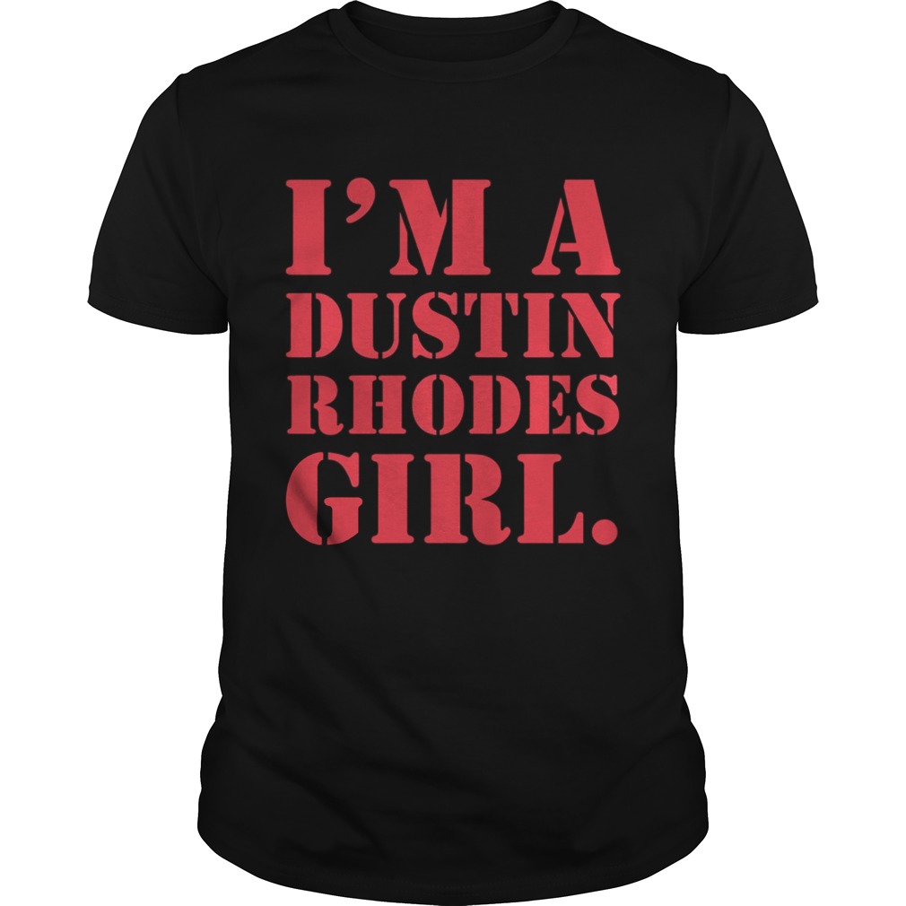 Im A Dustin Rhodes Girl Shirt