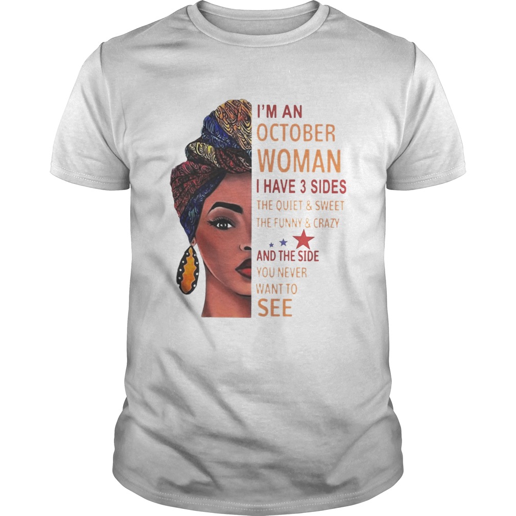 Im An October Woman I Have 3 Sides Quiet Funny And Side You Never Want To See Black Lady Shirts