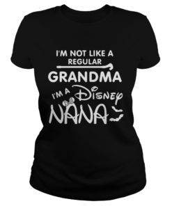 Im Not Like A Regular Grandma Im A Disney Nana Funny Grandmothers Halloween Shirts Classic Ladies
