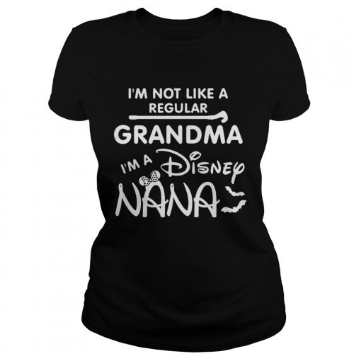 Im Not Like A Regular Grandma Im A Disney Nana Funny Grandmothers Halloween Shirts Classic Ladies