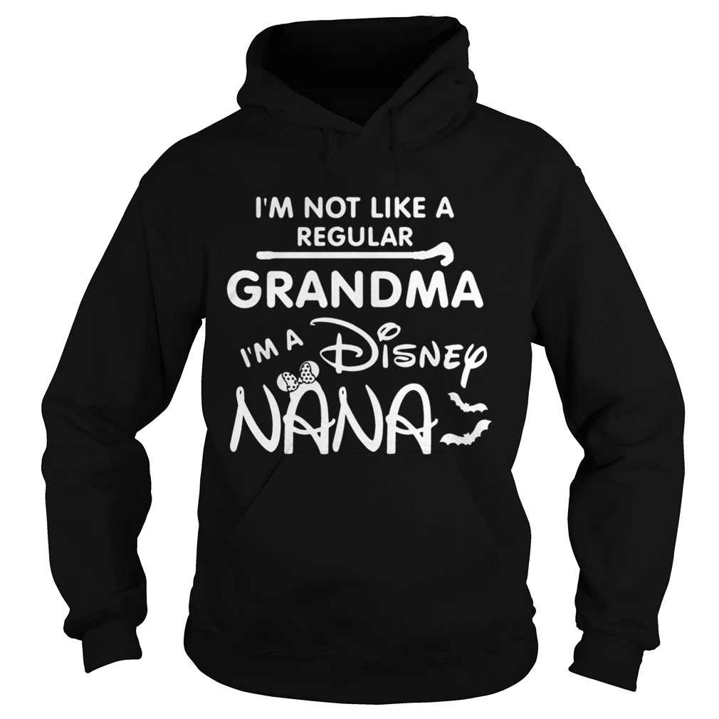 Im Not Like A Regular Grandma Im A Disney Nana Funny Grandmothers Halloween Shirts Hoodie