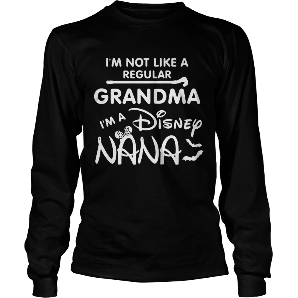 Im Not Like A Regular Grandma Im A Disney Nana Funny Grandmothers Halloween Shirts LongSleeve