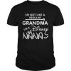 Im Not Like A Regular Grandma Im A Disney Nana Funny Grandmothers Halloween Shirts Unisex