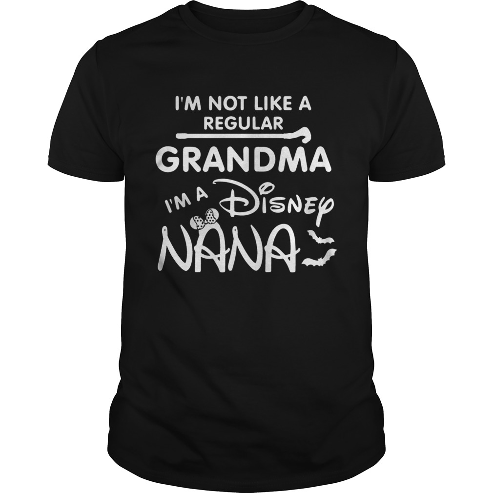 Im Not Like A Regular Grandma Im A Disney Nana Funny Grandmothers Halloween Shirts