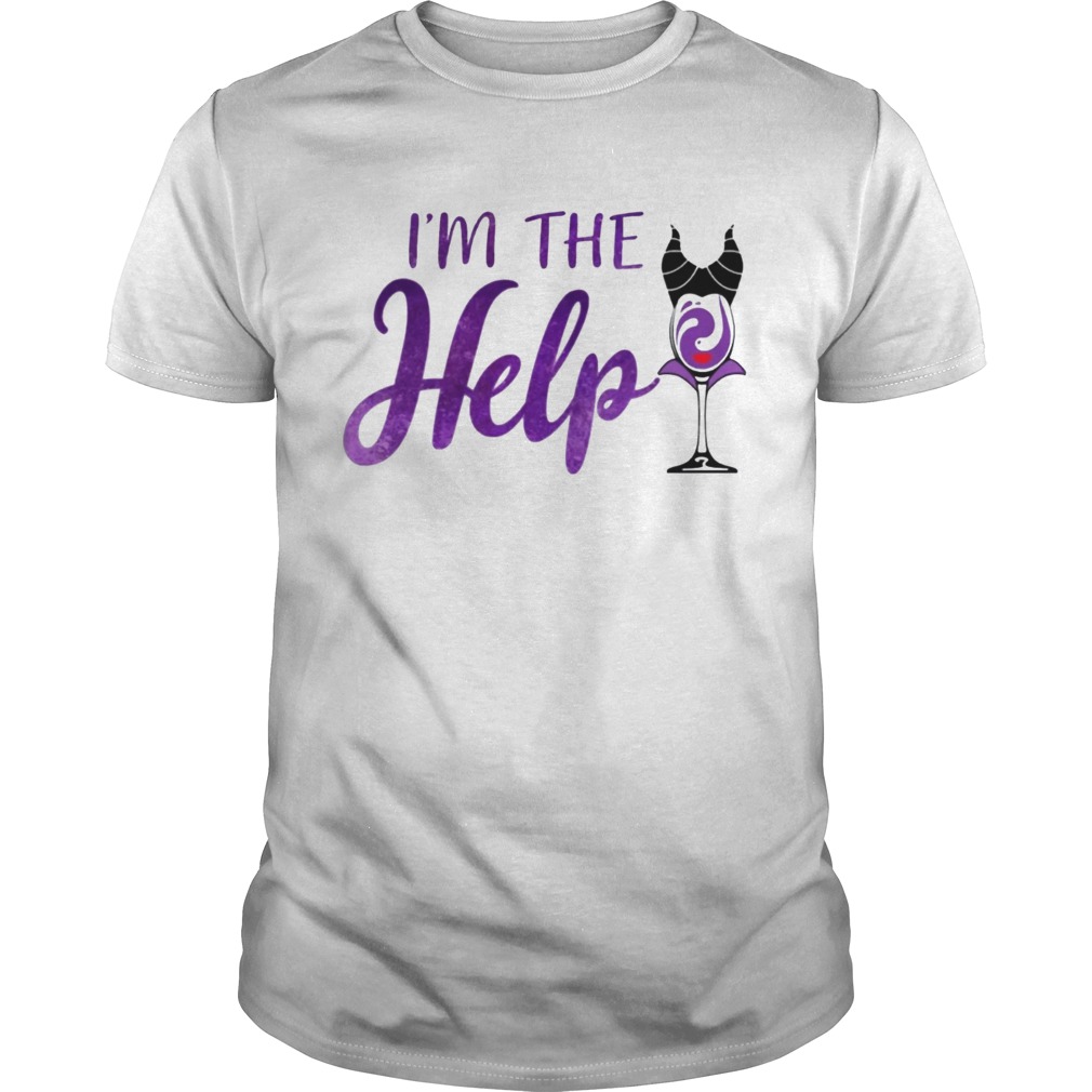 Im The Help Maleficent Wine Tshirt