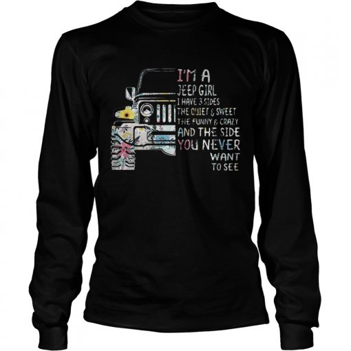 Im a Jeep girl I have 3 sides the quiet and sweet  LongSleeve