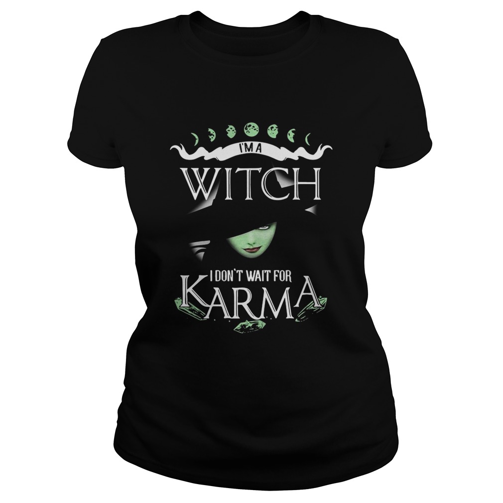 Im a witch I dont wait for Karma Classic Ladies