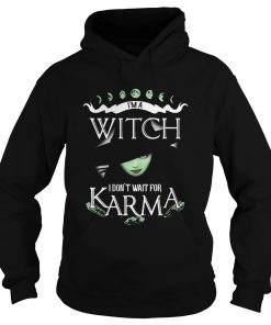 Im a witch I dont wait for Karma  Hoodie