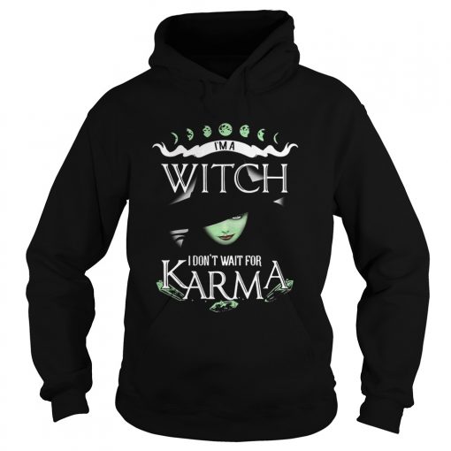 Im a witch I dont wait for Karma  Hoodie