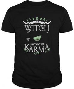Im a witch I dont wait for Karma  Unisex