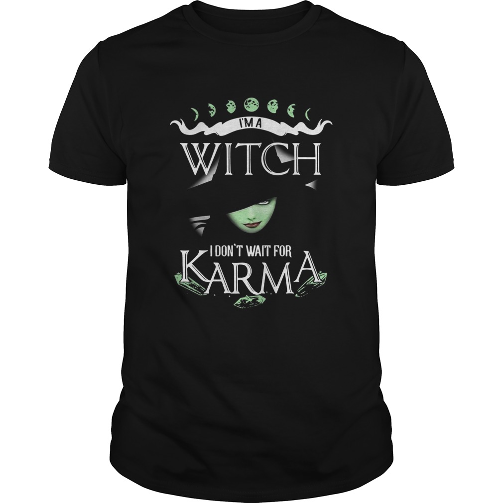 Im a witch I dont wait for Karma Unisex
