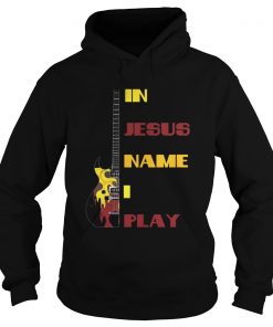 In Jesus Name I Play Guitar T For Guitar Lover Tee TShirt Hoodie