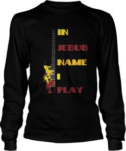 In Jesus Name I Play Guitar T For Guitar Lover Tee TShirt LongSleeve