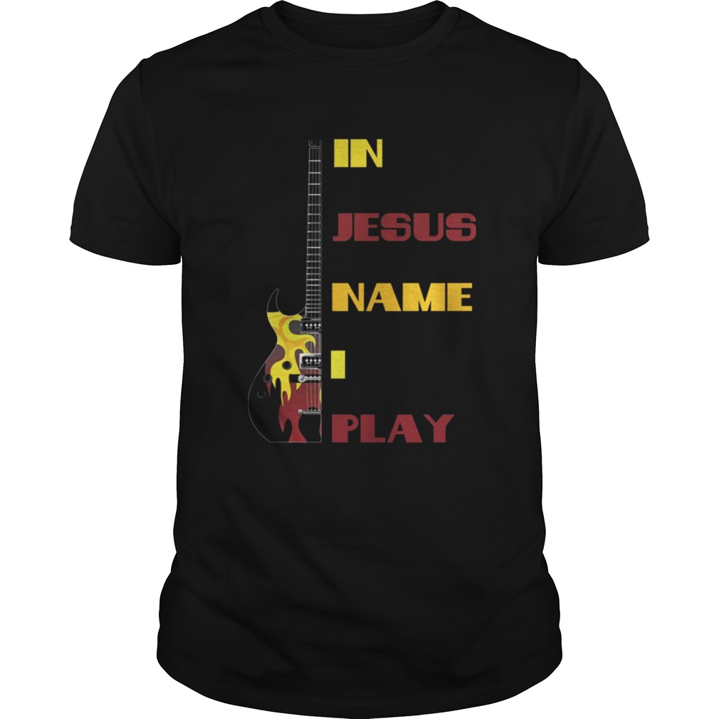 In Jesus Name I Play Guitar Tshirt For Guitar Lover Tee TShirt