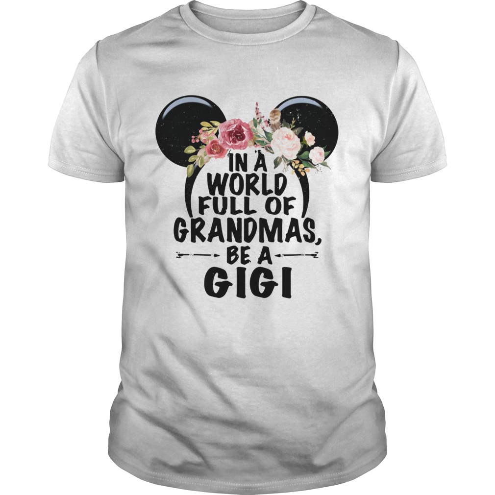 In A World Full Of Grandmas Be A Gigi Mickey Mouse Shirt