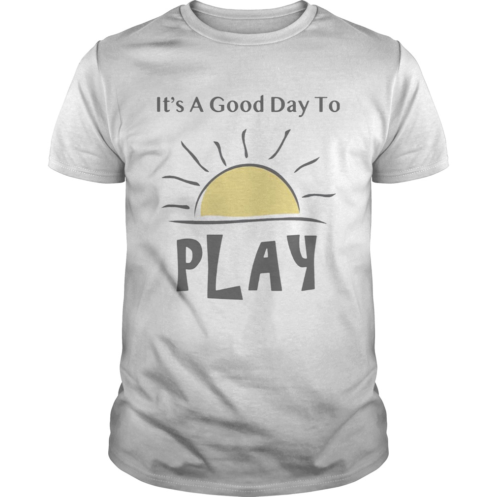 Its A Good Day To Play Explorations Early Learning TShirt