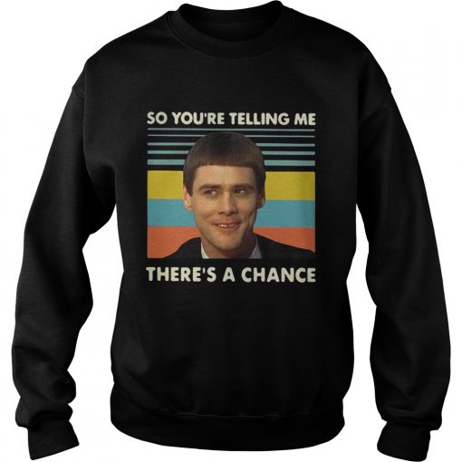 Jim Carrey so youre telling me theres a chance vintage  Sweatshirt