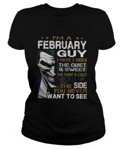 Joker Im a February guy I have 3 sides the quiet and sweetthe Classic Ladies