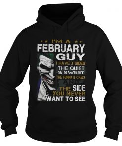 Joker Im a February guy I have 3 sides the quiet and sweetthe Hoodie