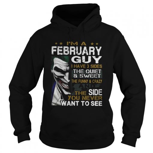 Joker Im a February guy I have 3 sides the quiet and sweetthe Hoodie