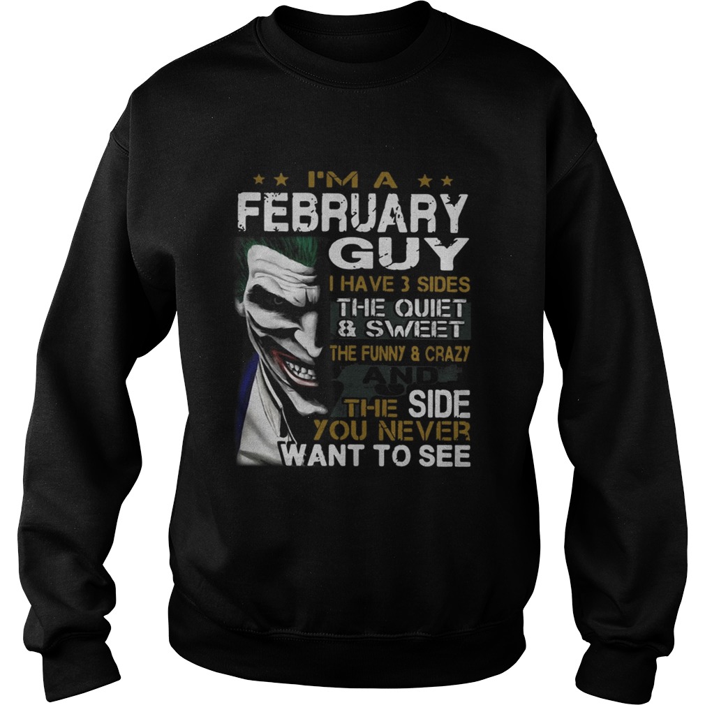 Joker Im a February guy I have 3 sides the quiet and sweetthe Sweatshirt