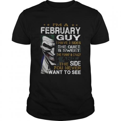 Joker Im a February guy I have 3 sides the quiet and sweetthe Unisex