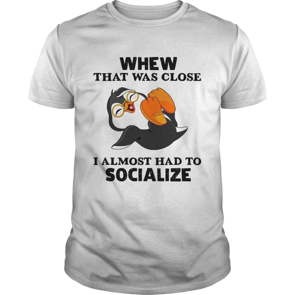 Laughing Penguin Whew That Was Close I Almost Had To Socialize Shirt