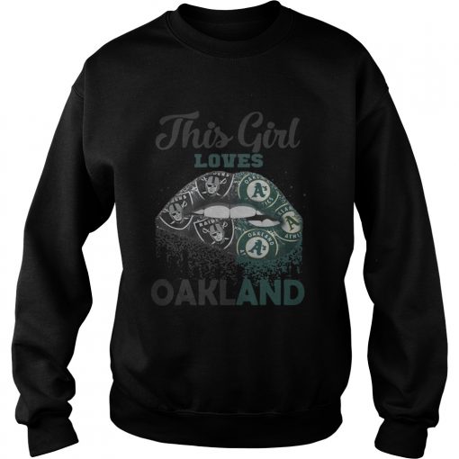 Lip this girl loves Oakland  Sweatshirt