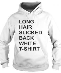 Long Hair Slicked Back White TShirt Hoodie