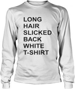 Long Hair Slicked Back White TShirt LongSleeve