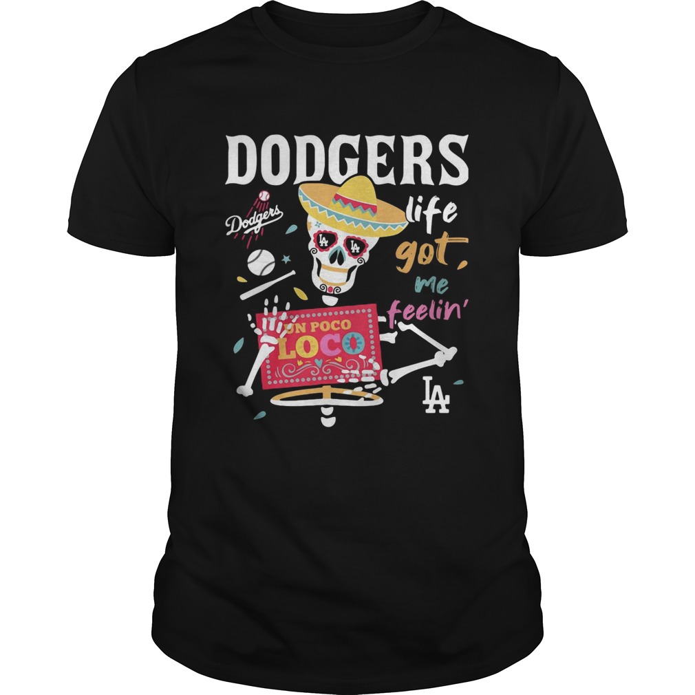 Los Angeles Dodgers life got me feelin shirt
