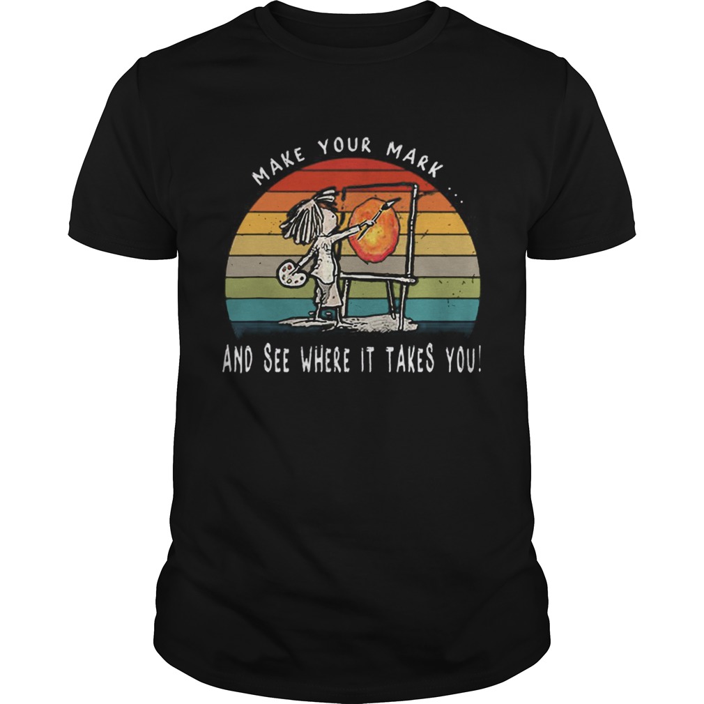 Make Your Mark And See Where It Takes You Vintage shirt