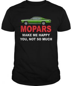 Mopars make me happy you not so much  Unisex