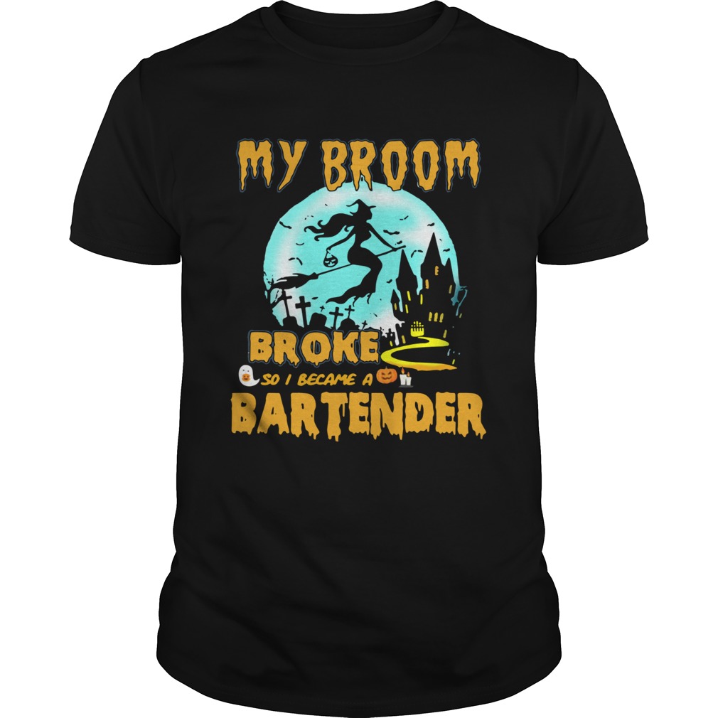 My Broom Broke So I Became A Bartender Halloween Shirt