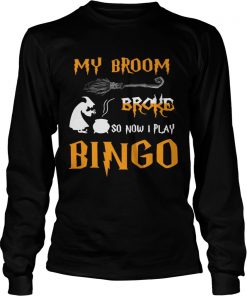 My broom broke so now I play bingo Halloween  LongSleeve