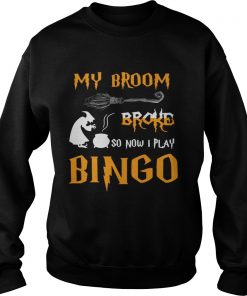My broom broke so now I play bingo Halloween  Sweatshirt