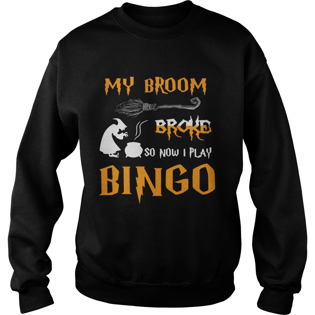 My broom broke so now I play bingo Halloween Sweatshirt