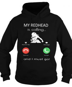 My redhead is calling and I must go  Hoodie
