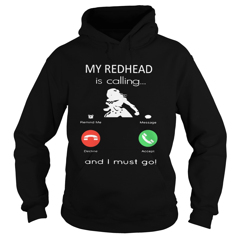 My redhead is calling and I must go Hoodie