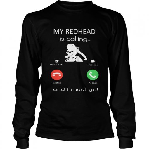 My redhead is calling and I must go  LongSleeve