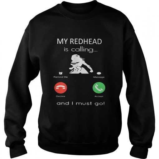 My redhead is calling and I must go  Sweatshirt