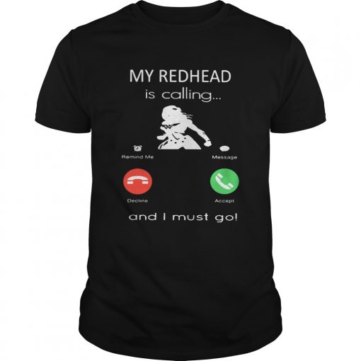 My redhead is calling and I must go  Unisex