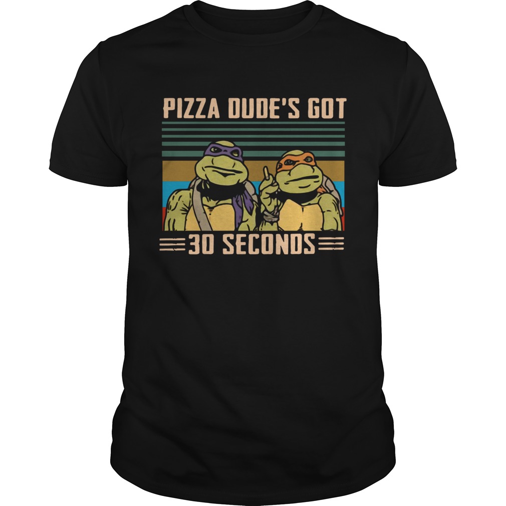 Ninja Turtles Pizza Dudes Got 30 Seconds Vintage Shirt