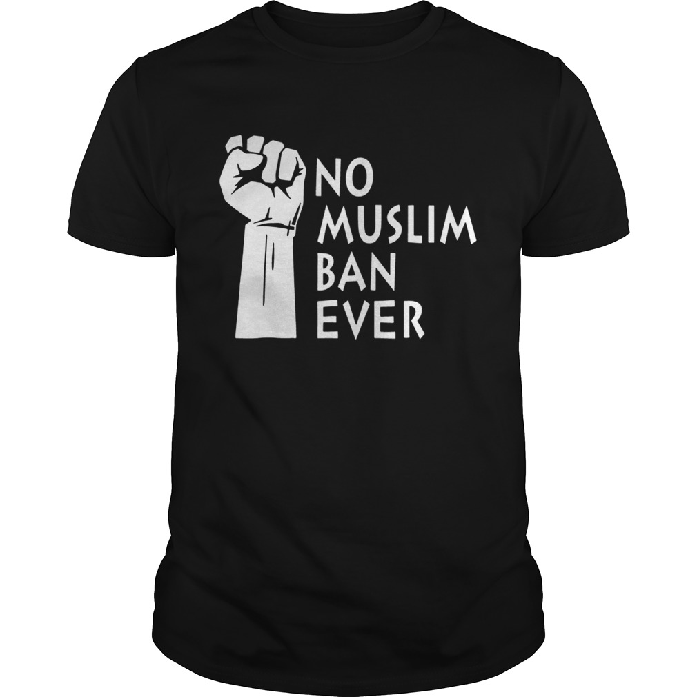 No Muslim Ban Ever Shirt