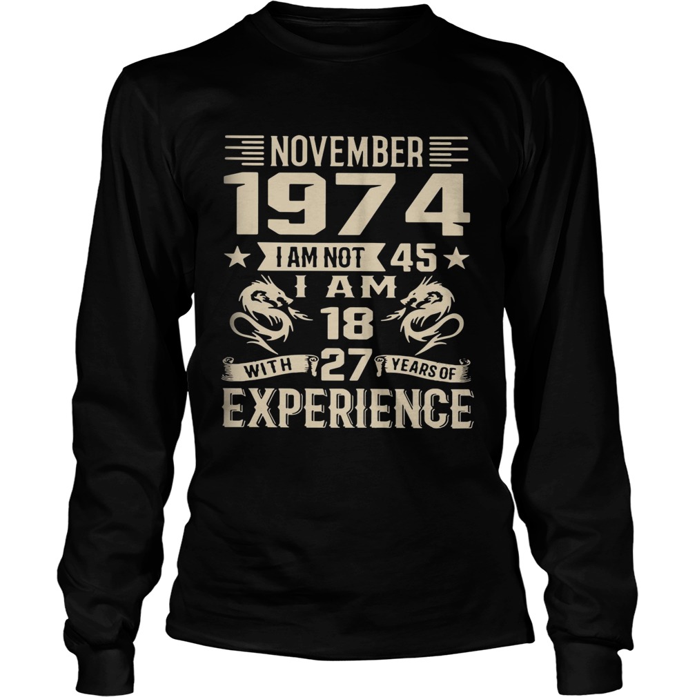 November 1974 I am not 45 I am 18 with 27 years of experience LongSleeve