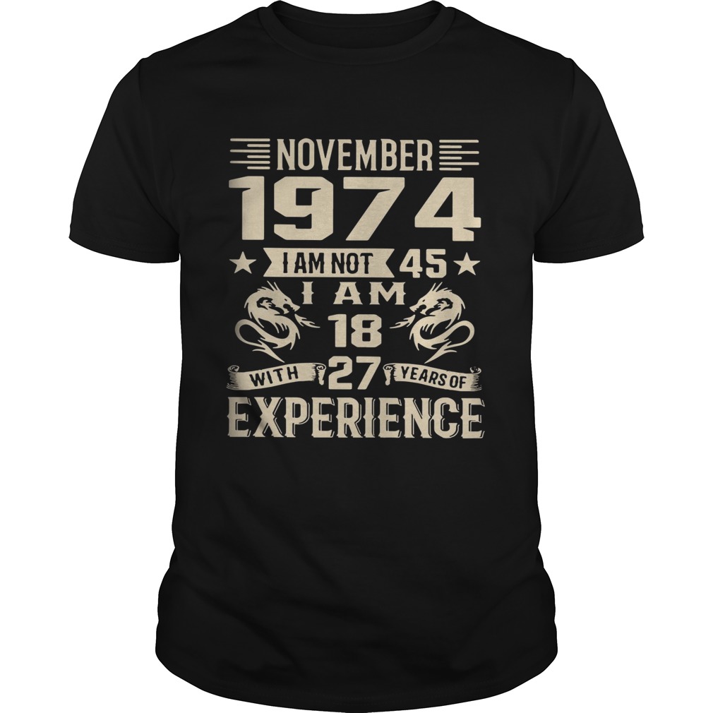 November 1974 I am not 45 I am 18 with 27 years of experience Unisex