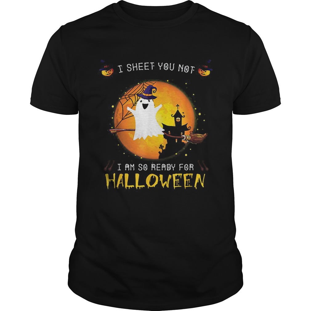 Official I Sheet You Not Im So Ready For Halloween Boo Witch Costume shirt