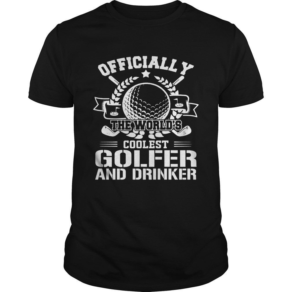 Officially The Worlds Coolest Golfer And Drinker Funny Golfing Lovers Shirts