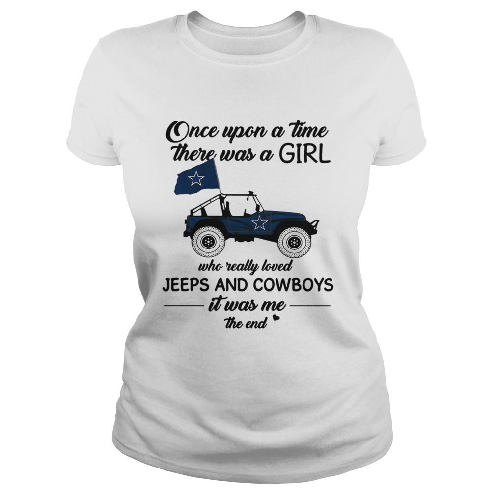 Once upon a time there was a girl who really loved Jeeps and Cowboys it was me the end Classic Ladies